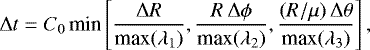 \begin{align*}{\mathrm{\Delta}} t=C_0\,\text{min}\left[\frac{{\mathrm{\Delta}} R}{\text{max}(\lambda_1)},\frac{R\,{\mathrm{\Delta}}\phi}{\text{max}(\lambda_2)}, \frac{(R/\mu)\,{\mathrm{\Delta}}\theta}{\text{max}(\lambda_3)}\right], \end{align*}