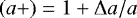 $\left(a&#x002B;\right)=1&#x002B;{\mathrm{\Delta}} a/a$
