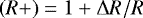$\left(R&#x002B;\right)=1&#x002B;{\mathrm{\Delta}} R/R$