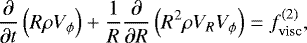 \begin{align*}\frac{\partial}{\partial t}\left(R\rho V_{\phi}\right)&#x002B;\frac{1}{R}\frac{\partial}{\partial R}\left(R^2\rho V_RV_{\phi}\right) =f_{\text{visc}}^{(2)}, \end{align*}