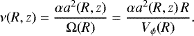 \begin{align*}\nu(R,z)=\frac{\alpha a^2(R,z)}{\mathrm{\Omega}(R)}=\frac{\alpha a^2(R,z)\,R}{V_{\phi}(R)}. \end{align*}