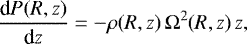\begin{align*}\frac{\text{d} P(R,z)}{\text{d} z}=-\rho(R,z)\, \mathrm{\Omega}^2(R,z)\,z, \end{align*}