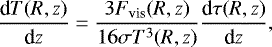 \begin{align*}\frac{\text{d} T(R,z)}{\text{d} z}=\frac{3F_{\text{vis}}(R,z)}{16\sigma T^3(R,z)}\frac{\text{d}\tau(R,z)}{\text{d} z}, \end{align*}