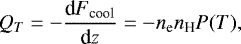 \begin{align*}Q_T=-\frac{\text{d} F_{\text{cool}}}{\text{d} z}=-n_{\text{e}}n_{\text{H}}P(T), \end{align*}