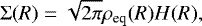 \begin{align*}{\mathrm{\Sigma}} (R)=\sqrt{2\pi}\rho_{\text{eq}}(R)H(R), \end{align*}
