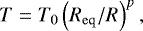 \begin{align*}T=T_0\left(R_{\mathrm{eq}}/R\right)^p, \end{align*}