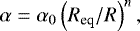 \begin{align*}\alpha=\alpha_0\left(R_{\text{eq}}/R\right)^n, \end{align*}