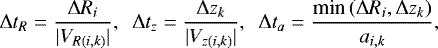 \begin{align*}{\mathrm{\Delta}} t_{R}=\frac{{\mathrm{\Delta}} R_i}{|V_{R(i,k)}|},\enspace {\mathrm{\Delta}} t_{z}=\frac{{\mathrm{\Delta}} z_k}{|V_{z(i,k)}|},\enspace {\mathrm{\Delta}} t_{a}=\frac{\text{min}\left({\mathrm{\Delta}} R_i,{\mathrm{\Delta}} z_k\right)}{a_{i,k}}, \end{align*}