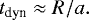 \begin{align*}t_{\text{dyn}}\approx R/a. \vspace*{-2pt}\end{align*}