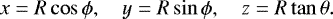 \begin{align*}x=R\cos\phi,\quad y=R\sin\phi,\quad z=R\tan\theta. \end{align*}