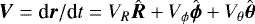$\vec{V}=\text{d}\vec{r}/\text{d} t=V_R\hat{\vec{R}}&#x002B;V_{\phi}\hat{\vec{\phi}}&#x002B;V_{\theta}\hat{\vec{\theta}}$