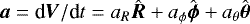 $\vec{a}=\text{d}\vec{V}/\text{d} t=a_R\hat{\vec{R}}&#x002B;a_{\phi}\hat{\vec{\phi}}&#x002B; a_{\theta}\hat{\vec{\theta}}$