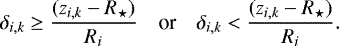 \begin{align*}\delta_{i,k}\geq \frac{(z_{i,k}-R_{\star})}{R_i}\quad\text{or}\quad\delta_{i,k}<\frac{(z_{i,k}-R_{\star})}{R_i}. \end{align*}