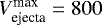 $V^{\textrm{max}}_{\textrm{ejecta}} = 800$