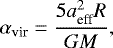 \begin{equation*} \alpha_{\textrm{vir}} = \frac{5a_{\textrm{eff}}^2 R}{ {G}M},\end{equation*}