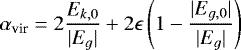 \begin{equation*} \alpha_{\textrm{vir}}=2\frac{E_{k,0}}{|E_g|}&#x002B;2\epsilon\left(1-\frac{|E_{g,0}|}{|E_g|}\right)\end{equation*}