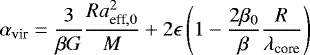 \begin{equation*} \alpha_{\textrm{vir}}=\frac{3}{\beta G}\frac{Ra_{{\textrm{eff}},0}^2}{M}&#x002B;2\epsilon\left(1-\frac{2\beta_{0}}{\beta}\frac{R}{\lambda_{\textrm{core}}}\right)\vspace*{-4pt}\end{equation*}
