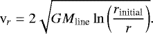 \begin{equation*} \textrm{v}_r= 2 \sqrt{G M_{\textrm{line}} \ln\left ( \frac{r_{\textrm{initial}}}{r} \right )}.\end{equation*}
