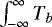 $\int_{-\infty}^{\infty}T_{b}$