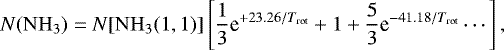 \begin{equation*} N(\mathrm{NH}_{3}) = N[\mathrm{NH}_{3}(1,1)]\left [ \frac{1}{3}\textrm{e}^{&#x002B;23.26/T_{\textrm{rot}}}&#x002B;1&#x002B;\frac{5}{3}\textrm{e}^{-41.18/T_{\textrm{rot}}}\cdots \right ],\end{equation*}