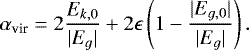 \begin{equation*} \alpha_{\textrm{vir}}=2\frac{E_{k,0}}{|E_g|}&#x002B;2\epsilon\left(1-\frac{|E_{g,0}|}{|E_g|}\right). \end{equation*}