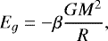 \begin{equation*} E_{g} = - \beta\frac{GM^{2}}{R}, \end{equation*}