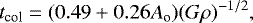 \begin{equation*} t_{\textrm{col}} = (0.49 &#x002B; 0.26{A_{\textrm{o}}}) ({G}\rho)^{-1/2},\end{equation*}