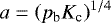 $ a = \left( p_{\textrm{b}} K_{\textrm{c}} \right)^{1/4} $