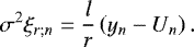 \begin{equation*} \sigma^2 \xi_{r ; n} = \frac{l}{r} \left( y_n - U_n \right). \end{equation*}