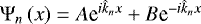 $ {\mathrm{\Psi}}_n \left( x \right) = {A} \textrm{e}^{i \hat{k}_n x} &#x002B; {B} \textrm{e}^{- i \hat{k}_n x} $