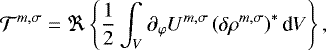 \begin{equation*} \mathcal{T}^{m,\sigma} = \Re \left\{ \frac{1}{2} \int_{V} \partial_{\varphi} U^{m,\sigma} \left( \delta \rho^{m,\sigma} \right)^* \textrm{d} {V} \right\},\end{equation*}