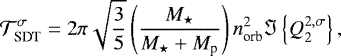 \begin{equation*} \mathcal{T}_{\textrm{SDT}}^{\sigma} = 2 \pi \sqrt{\frac{3}{5}} \left( \frac{M_{\star}}{M_{\star} &#x002B; M_{\textrm{p}}} \right) n_{\textrm{orb}}^2 \Im \left\{ Q_2^{2,\sigma} \right\},\end{equation*}