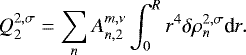\begin{equation*} Q_2^{2,\sigma} = \sum_n A_{n,2}^{m,\nu} \int_0^R r^4 \delta \rho_n^{2,\sigma} \textrm{d} r .\vspace*{5pt} \end{equation*}