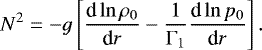\begin{equation*} N^2 = - g \left[ \frac{{\textrm{d}} \ln \rho_0}{{\textrm{d}} r} - \frac{1}{{\mathrm{\Gamma}}_1} \frac{{\textrm{d}} \ln p_0}{{\textrm{d}}r} \right].\vspace*{-2pt}\end{equation*}