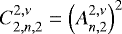 $ C_{2,n,2}^{2,\nu} = \left( A_{n,2}^{2,\nu} \right)^2 $