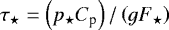 $ \tau_{\star} = \left( p_{\star} C_{\textrm{p}} \right) / \left( g F_{\star} \right) $