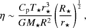 \begin{equation*} \eta \sim \frac{C_{\textrm{p}} T_{\star} r_{\star}^3}{ {G} M_{\star} R^2} \left( \frac{R_{\star}}{r_{\star}} \right)^{\frac{1}{2}},\end{equation*}
