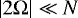 $ \left| 2 {\mathrm{\Omega}} \right| \ll N $
