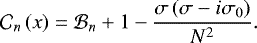 \begin{equation*} \mathcal{C}_n \left( x \right) = \mathcal{B}_n &#x002B; 1 - \frac{\sigma \left( \sigma - i \sigma_0 \right)}{N^2}. \end{equation*}