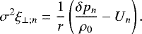 \begin{equation*} \sigma^2 \xi_{\perp ; n} = \frac{1}{r} \left( \frac{\delta p_n}{\rho_0} - U_n \right).\end{equation*}