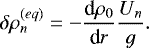 \begin{equation*} \delta \rho_n^{\left( eq \right) } = - \frac{{\textrm{d}} \rho_0}{{\textrm{d}}r} \frac{U_n}{g}.\end{equation*}