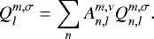 \begin{equation*} Q_l^{m,\sigma} = \sum_n A_{n,l}^{m,\nu} Q_{n,l}^{m,\sigma} .\end{equation*}
