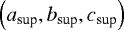 $ \left( a_{\textrm{sup}} , b_{\textrm{sup}}, c_{\textrm{sup}} \right) $