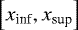 $ \left[x_{\textrm{inf}} , x_{\textrm{sup}} \right] $