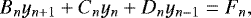 \begin{equation*} B_n y_{n&#x002B;1} &#x002B; C_n y_n &#x002B; D_n y_{n-1} = F_n,\end{equation*}