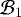 $ \mathcal{B}_1 $