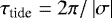 $ \tau_{\textrm{tide}} = 2 \pi / \left| \sigma \right| $
