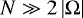 $ N \gg 2 \left| {\mathrm{\Omega}} \right| $