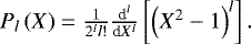 $ P_l \left( X \right) = \frac{1}{2^l l !} \frac{{\textrm{d}}^l}{{\textrm{d}}X^l} \left[ \left( X^2 - 1 \right)^l \right]. $