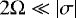$ 2 {\mathrm{\Omega}} \ll \left| \sigma \right| $